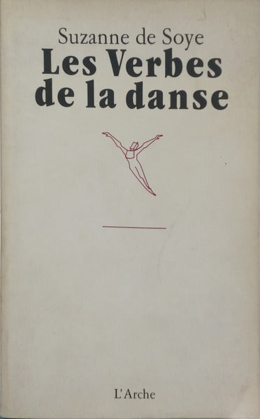 SOYE. (Suzanne de) LES VERBES DE LA DANSE.