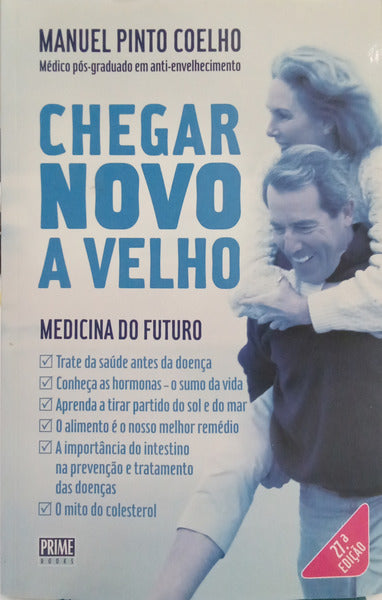 PINTO COELHO. (Manuel) CHEGAR NOVO A VELHO: MEDICINA DO FUTURO. [27.ª EDIÇÃO]