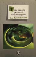 DUROSELLE. (Jean-Baptiste) TODO IMPERIO PERECERÁ. TEORÍA SOBRE LAS RELACIONES INTERNACIONALES.