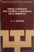 LENINE. (Vladimir Ilyich Ulyanov) SOBRE O DIREITO DAS NAÇÕES A DISPOREM DE SI PRÓPRIAS.