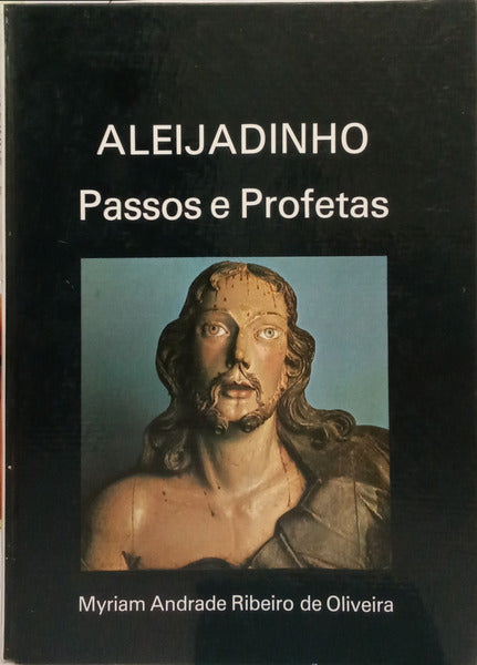 RIBEIRO DE OLIVEIRA. (Myriam Andrade) ALEIJADINHO: PASSOS E PROFETAS.