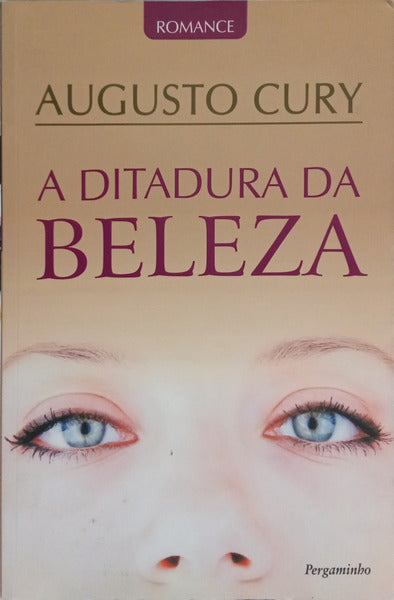 CURY. (Augusto) A DITADURA DA BELEZA.