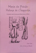 GUERRA. (Maria Inácia) MARIA DA PAIXÃO - HELENA DE CHAPPOTIN: FUNDADORA DAS FRANCISCANAS MISSIONÁRIAS DE MARIA. UMA VIDA, UM CARISMA PARTILHADO.