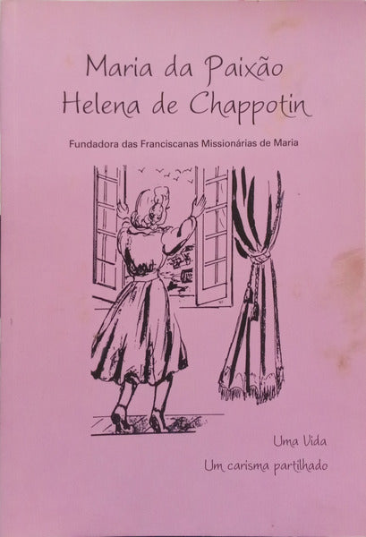 GUERRA. (Maria Inácia) MARIA DA PAIXÃO - HELENA DE CHAPPOTIN: FUNDADORA DAS FRANCISCANAS MISSIONÁRIAS DE MARIA. UMA VIDA, UM CARISMA PARTILHADO.