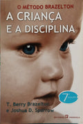BRAZELTON. (T. Berry) e Joshua D. Sparrow. O MÉTODO BRAZELTON, A CRIANÇA E A DISCIPLINA.