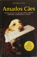LETRIA. (José Jorge) AMADOS CÃES. PEQUENAS HISTÓRIAS DE CÃES COM HISTÓRIA.