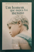 FERREIRA. (Bernardino) UM HOMEM QUE NUNCA FOI MENINO.