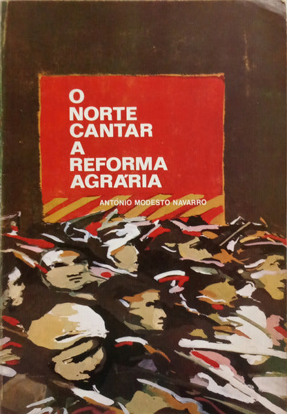 MODESTO NAVARRO. (Antóno) O NORTE CANTAR A REFORMA AGRÁRIA.