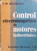 HEUMANN. (Gerhart W.) CONTROL ELECTROMAGNÉTICO DE MOTORES INDUSTRIALES.