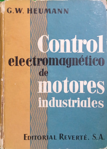 HEUMANN. (Gerhart W.) CONTROL ELECTROMAGNÉTICO DE MOTORES INDUSTRIALES.