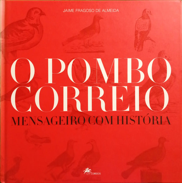 FRAGOSO DE ALMEIDA. (Jaime) O POMBO CORREIO, MENSAGEIRO COM HISTÓRIA.
