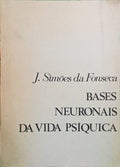 FONSECA. (J. Simões da) BASES NEURONAIS DA VIDA PSÍQUICA.