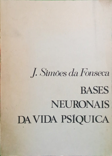 FONSECA. (J. Simões da) BASES NEURONAIS DA VIDA PSÍQUICA.