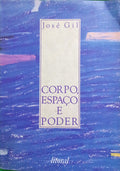 GIL. (José) CORPO, ESPAÇO E PODER.
