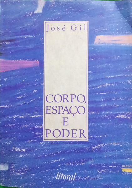 GIL. (José) CORPO, ESPAÇO E PODER.