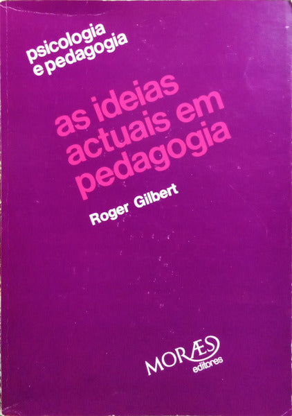 GILBERT. (Roger) AS IDEIAS ACTUAIS EM PEDAGOGIA. [3.ª EDIÇÃO]