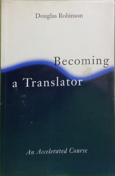 ROBINSON. (Douglas) BECOMING A TRANSLATOR.