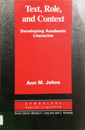 JOHNS. (Ann M.) TEXT, ROLE, AND CONTEXT: DEVELOPING ACADEMIC LITERACIES.