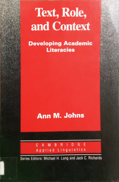JOHNS. (Ann M.) TEXT, ROLE, AND CONTEXT: DEVELOPING ACADEMIC LITERACIES.