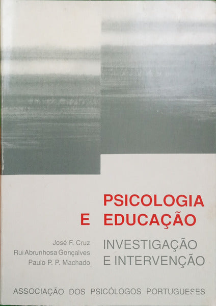 CRUZ. (José F.), Rui Abrunhosa Gonçalves e Paulo P. P. Machado. PSICOLOGIA E EDUCAÇÃO: INVESTIGAÇÃO E INTERVENÇÃO.