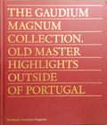 CORTEZ DE LOBO. (Maria) e João Cortez de Lobo. THE GAUDIUM MAGNUM COLLECTION, OLD MASTER HIGHLIGHTS OUTSIDE OF PORTUGAL.