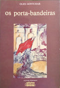 GONTCHAR. (Oles) OS PORTA-BANDEIRAS.