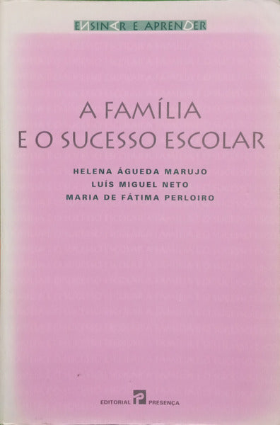 ÁGUEDA MARUJO. (Helena), Luís Miguel Neto e Maria de Fátima Perloiro. A FAMÍLIA E O SUCESSO ESCOLAR.