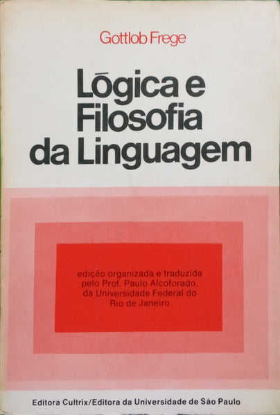 FREGE. (Gottlob) LÓGICA E FILOSOFIA DA LINGUAGEM.
