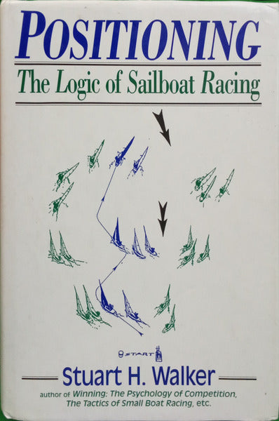 WALKER. (Stuart H.) POSITIONING, THE LOGIC OF SAILBOAT RACING.