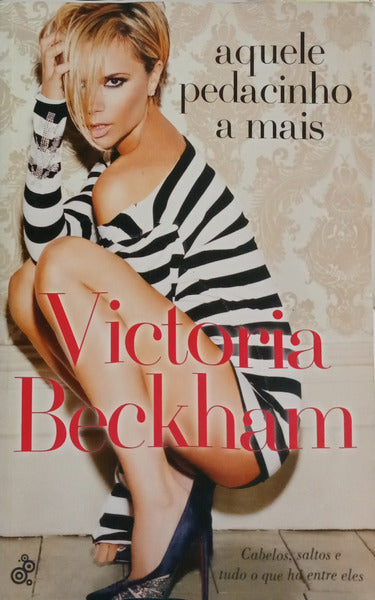 BECKHAM. (Victoria) AQUELE PEDACINHO A MAIS. [1.ª EDIÇÃO]