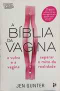 GUNTER. (Jen) A BÍBLIA DA VAGINA: A VULVA E A VAGINA, SEPARAR O MITO DA REALIDADE. [1.ª EDIÇÃO]