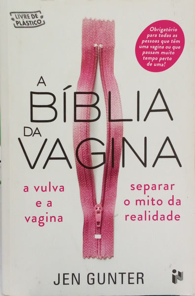 GUNTER. (Jen) A BÍBLIA DA VAGINA: A VULVA E A VAGINA, SEPARAR O MITO DA REALIDADE. [1.ª EDIÇÃO]