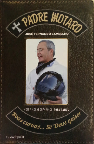 LAMBELHO. (José Fernando) e Rosa Ramos. O PADRE MOTARD: BOAS CURVAS... SE DEUS QUISER! [1.ª EDIÇÃO]