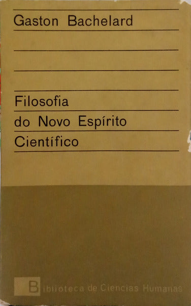 BACHELARD. (Gaston) FILOSOFIA DO NOVO ESPÍRITO CIENTÍFICO: A FILOSOFIA DO NÃO.
