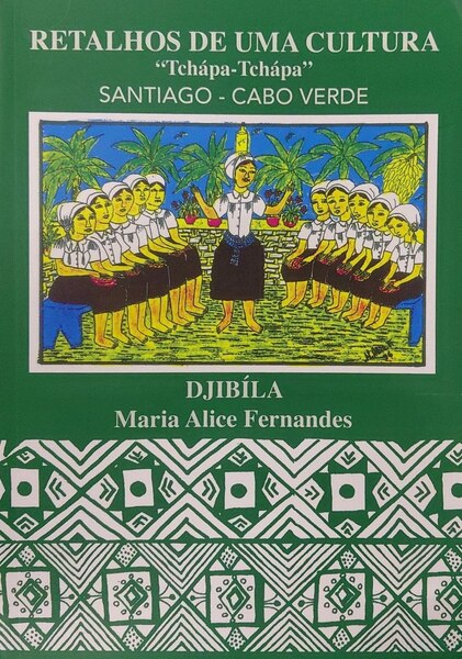 FERNANDES. (Maria Alice) RETALHOS DE UMA CULTURA: TCHÁPA-TCHÁPA, SANTIAGO - CABO VERDE. [2.ª EDIÇÃO]