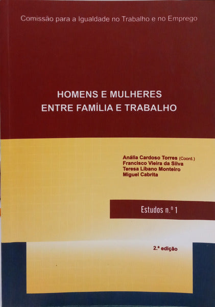 VIEIRA DA SILVA. (Francisco), Teresa Líbano Monteiro e Miguel Cabrita. HOMENS E MULHERES ENTRE FAMÍLIA E TRABALHO. [2.ª EDIÇÃO]