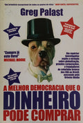 PALAST. (Greg) A MELHOR DEMOCRACIA QUE O DINHEIRO PODE COMPRAR. [1.ª EDIÇÃO]