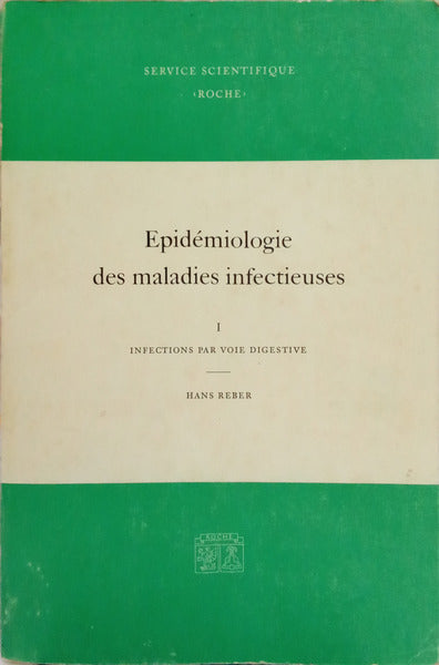 REBER. (Hans) EPIDÉMIOLOGIE DES MALADIES INFECTIEUSES: I - INFECTIONS PAR VOIE DIGESTIVE.