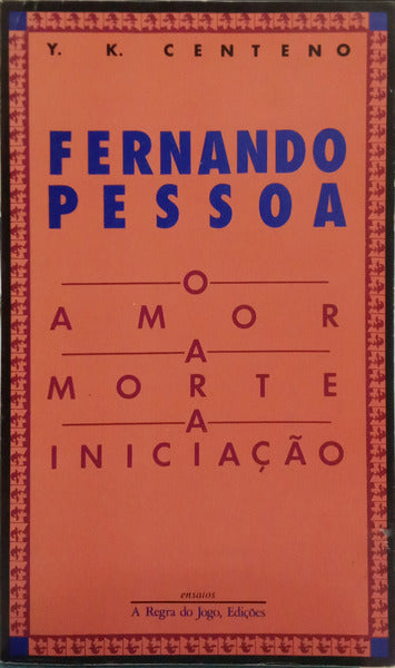 CENTENO. (Yvette Kace) FERNANDO PESSOA: O AMOR, A MORTE, A INICIAÇÃO.