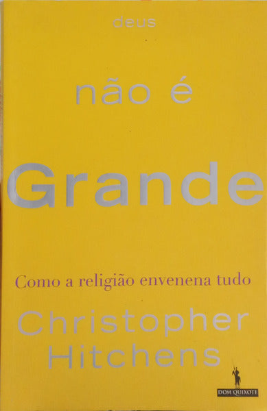 HITCHENS. (Christopher) DEUS NÃO É GRANDE: COMO A RELIGIÃO ENVENENA TUDO. [1.ª EDIÇÃO]
