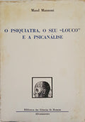 MANNONI. (Maud) O PSIQUIATRA, O SEU «LOUCO» E A PSICANÁLISE.
