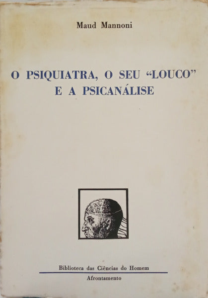 MANNONI. (Maud) O PSIQUIATRA, O SEU «LOUCO» E A PSICANÁLISE.