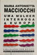 MACCIOCCHI. (Maria Antonietta) UMA MULHER INTERROGA A EUROPA. [1.ª EDIÇÃO]