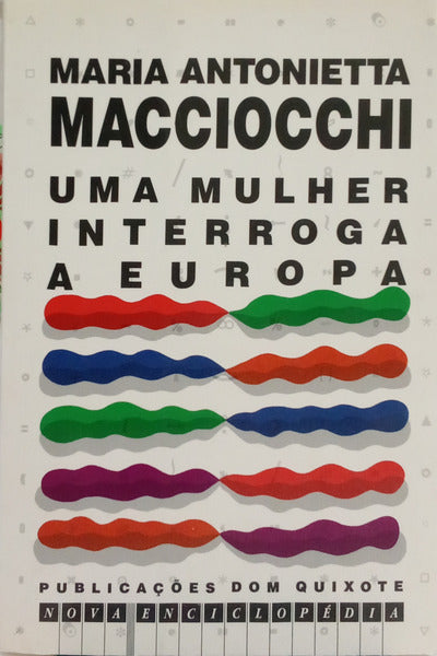 MACCIOCCHI. (Maria Antonietta) UMA MULHER INTERROGA A EUROPA. [1.ª EDIÇÃO]