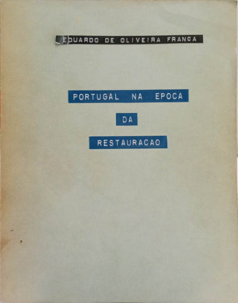 OLIVEIRA FRANÇA. (Eduardo de) PORTUGAL NA ÉPOCA DA RESTAURAÇÃO.