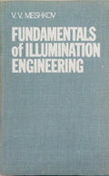 MESHKOV. (V. V.) FUNDAMENTALS OF ILLUMINATION ENGINEERING.