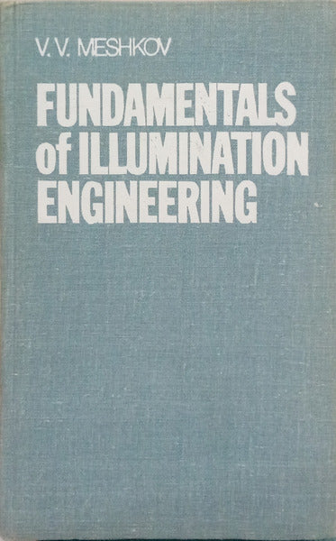 MESHKOV. (V. V.) FUNDAMENTALS OF ILLUMINATION ENGINEERING.