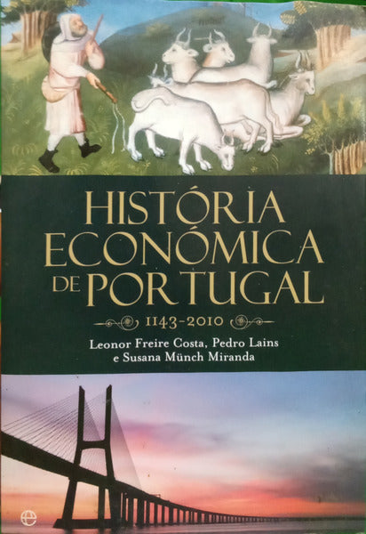 FREIRE COSTA. (Leonor), Pedro Lains e Susana Münch Miranda. HISTÓRIA ECONÓMICA DE PORTUGAL, 1143-2010.