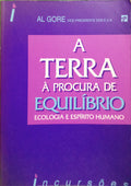 GORE. (Al) A TERRA À PROCURA DE EQUILÍBRIO: ECOLOGIA E ESPÍRITO HUMANO. [1.ª EDIÇÃO]