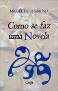 UNAMUNO. (Miguel de) COMO SE FAZ UMA NOVELA.